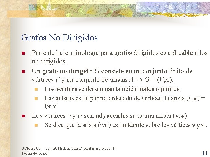 Grafos No Dirigidos n n Parte de la terminología para grafos dirigidos es aplicable Grafos No Dirigidos n n Parte de la terminología para grafos dirigidos es aplicable