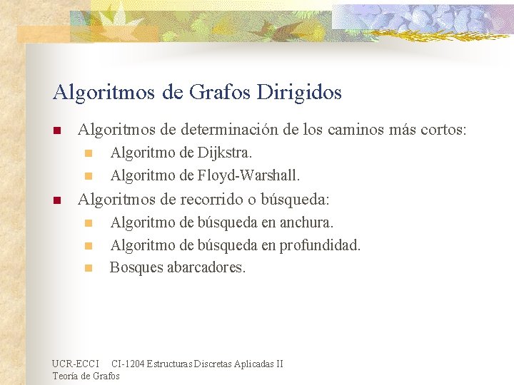 Algoritmos de Grafos Dirigidos n Algoritmos de determinación de los caminos más cortos: n Algoritmos de Grafos Dirigidos n Algoritmos de determinación de los caminos más cortos: n