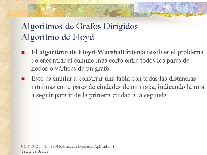 Algoritmos de Grafos Dirigidos – Algoritmo de Floyd n n El algoritmo de Floyd-Warshall Algoritmos de Grafos Dirigidos – Algoritmo de Floyd n n El algoritmo de Floyd-Warshall