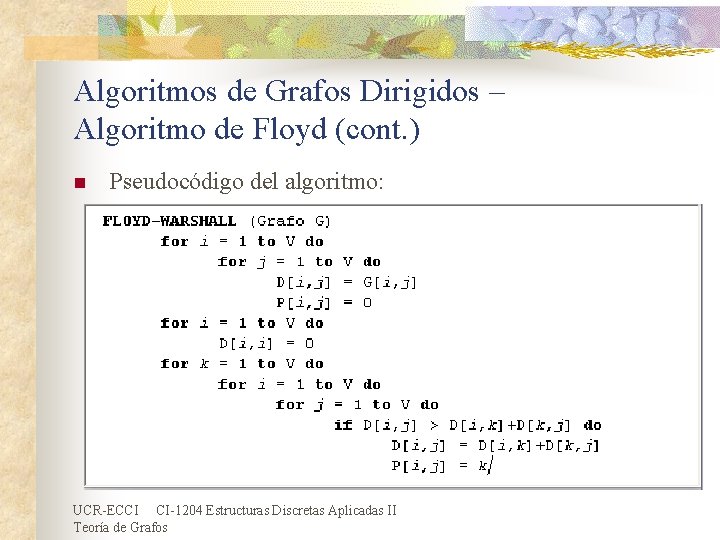 Algoritmos de Grafos Dirigidos – Algoritmo de Floyd (cont. ) n Pseudocódigo del algoritmo: Algoritmos de Grafos Dirigidos – Algoritmo de Floyd (cont. ) n Pseudocódigo del algoritmo: