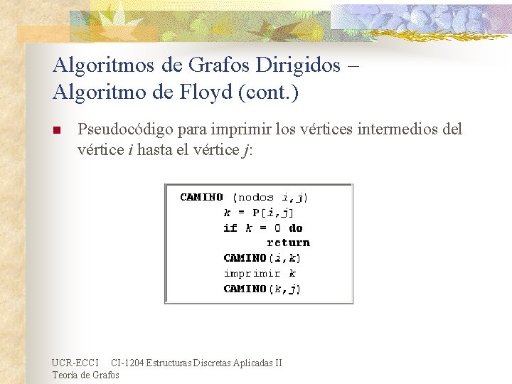 Algoritmos de Grafos Dirigidos – Algoritmo de Floyd (cont. ) n Pseudocódigo para imprimir Algoritmos de Grafos Dirigidos – Algoritmo de Floyd (cont. ) n Pseudocódigo para imprimir