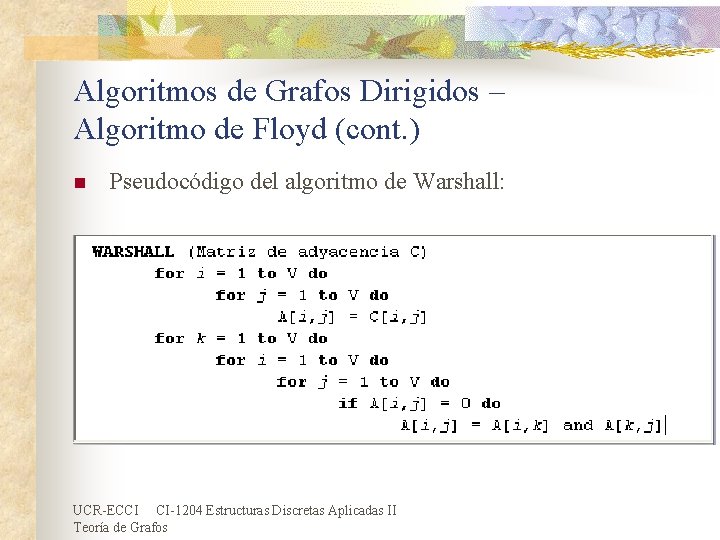 Algoritmos de Grafos Dirigidos – Algoritmo de Floyd (cont. ) n Pseudocódigo del algoritmo Algoritmos de Grafos Dirigidos – Algoritmo de Floyd (cont. ) n Pseudocódigo del algoritmo