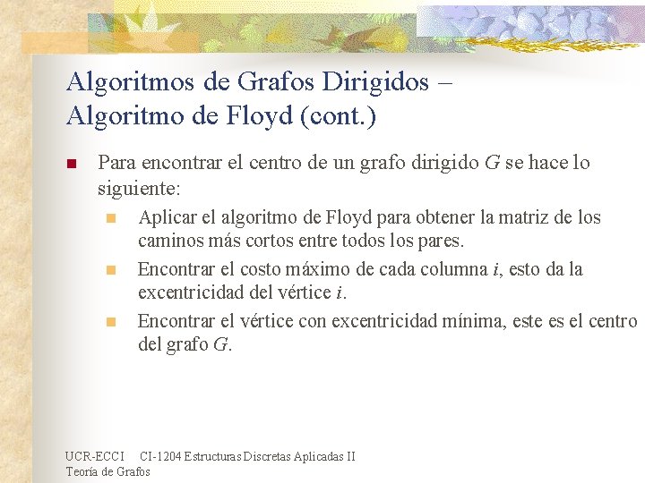 Algoritmos de Grafos Dirigidos – Algoritmo de Floyd (cont. ) n Para encontrar el Algoritmos de Grafos Dirigidos – Algoritmo de Floyd (cont. ) n Para encontrar el