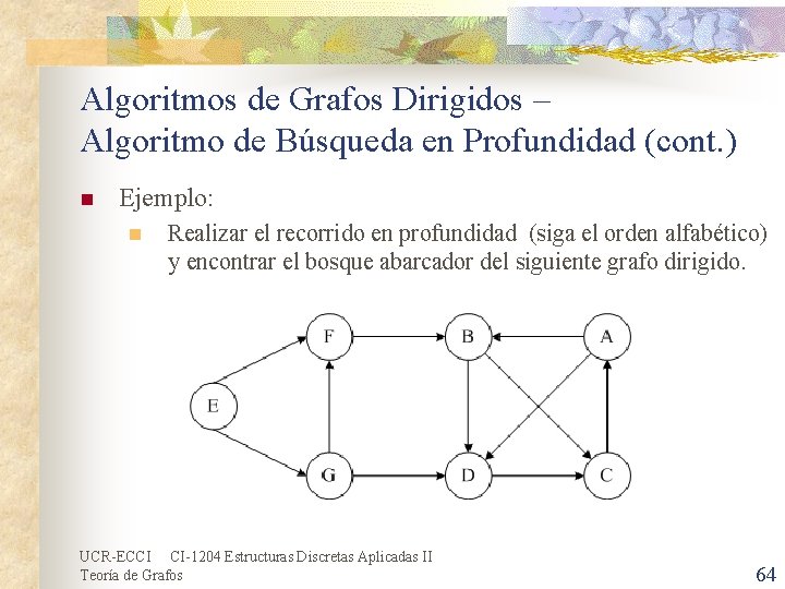 Algoritmos de Grafos Dirigidos – Algoritmo de Búsqueda en Profundidad (cont. ) n Ejemplo: Algoritmos de Grafos Dirigidos – Algoritmo de Búsqueda en Profundidad (cont. ) n Ejemplo: