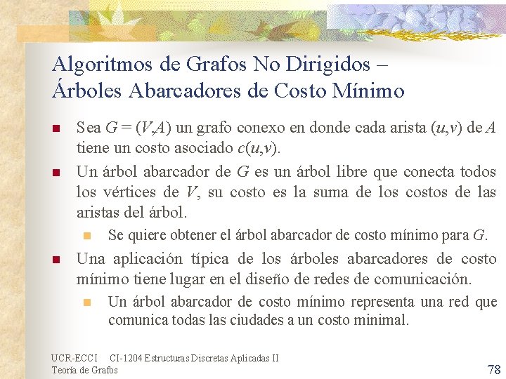 Algoritmos de Grafos No Dirigidos – Árboles Abarcadores de Costo Mínimo n n Sea Algoritmos de Grafos No Dirigidos – Árboles Abarcadores de Costo Mínimo n n Sea