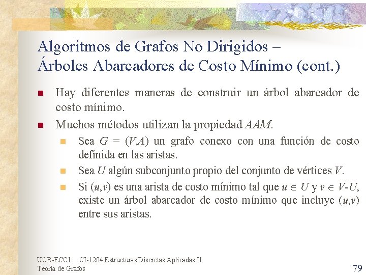 Algoritmos de Grafos No Dirigidos – Árboles Abarcadores de Costo Mínimo (cont. ) n Algoritmos de Grafos No Dirigidos – Árboles Abarcadores de Costo Mínimo (cont. ) n