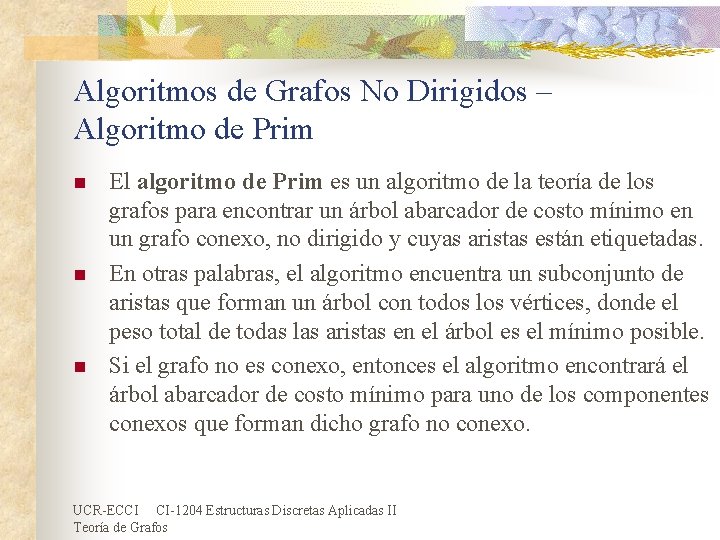 Algoritmos de Grafos No Dirigidos – Algoritmo de Prim n n n El algoritmo Algoritmos de Grafos No Dirigidos – Algoritmo de Prim n n n El algoritmo