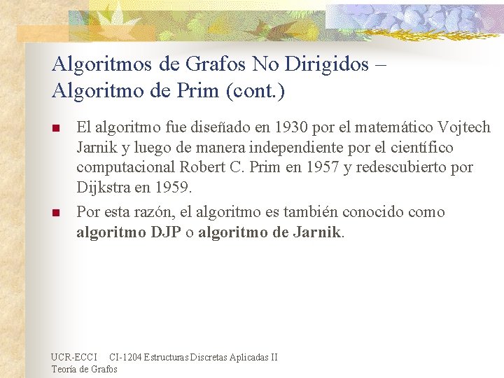 Algoritmos de Grafos No Dirigidos – Algoritmo de Prim (cont. ) n n El Algoritmos de Grafos No Dirigidos – Algoritmo de Prim (cont. ) n n El