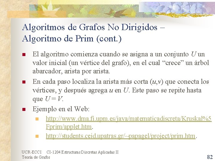 Algoritmos de Grafos No Dirigidos – Algoritmo de Prim (cont. ) n n n Algoritmos de Grafos No Dirigidos – Algoritmo de Prim (cont. ) n n n