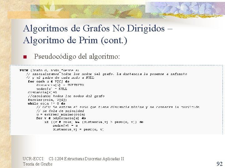 Algoritmos de Grafos No Dirigidos – Algoritmo de Prim (cont. ) n Pseudocódigo del Algoritmos de Grafos No Dirigidos – Algoritmo de Prim (cont. ) n Pseudocódigo del