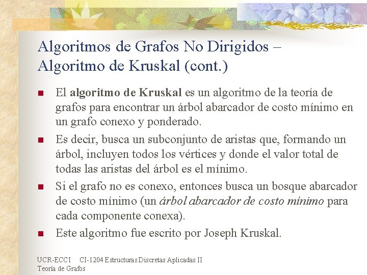 Algoritmos de Grafos No Dirigidos – Algoritmo de Kruskal (cont. ) n n El Algoritmos de Grafos No Dirigidos – Algoritmo de Kruskal (cont. ) n n El