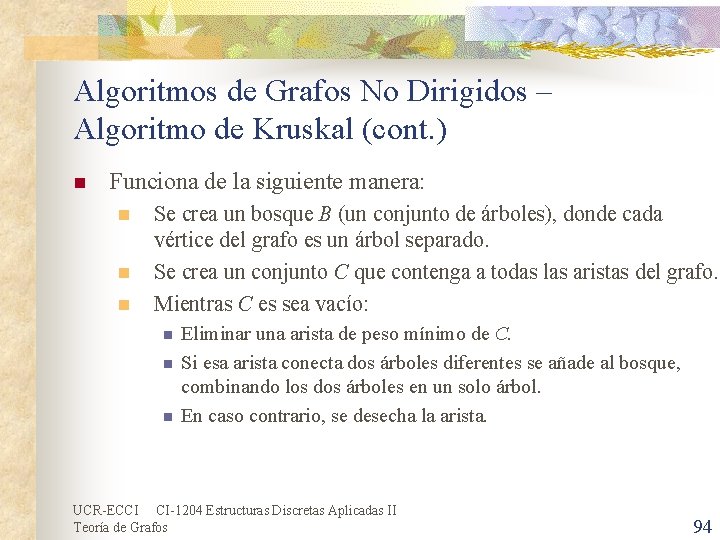 Algoritmos de Grafos No Dirigidos – Algoritmo de Kruskal (cont. ) n Funciona de Algoritmos de Grafos No Dirigidos – Algoritmo de Kruskal (cont. ) n Funciona de