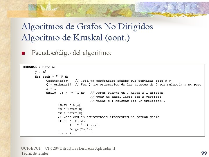 Algoritmos de Grafos No Dirigidos – Algoritmo de Kruskal (cont. ) n Pseudocódigo del Algoritmos de Grafos No Dirigidos – Algoritmo de Kruskal (cont. ) n Pseudocódigo del