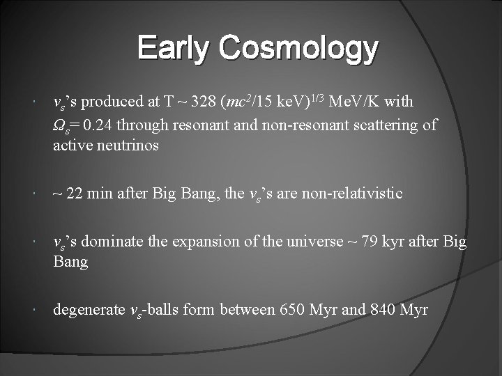 Early Cosmology νs’s produced at T ~ 328 (mc 2/15 ke. V)1/3 Me. V/K