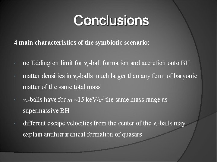 Conclusions 4 main characteristics of the symbiotic scenario: no Eddington limit for νs-ball formation