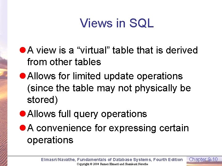 Views in SQL l A view is a “virtual” table that is derived from