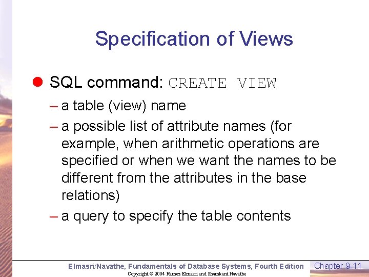 Specification of Views l SQL command: CREATE VIEW – a table (view) name –