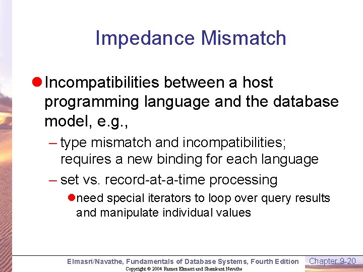Impedance Mismatch l Incompatibilities between a host programming language and the database model, e.