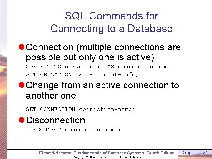 SQL Commands for Connecting to a Database l Connection (multiple connections are possible but