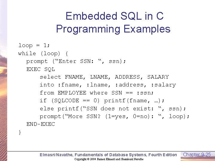 Embedded SQL in C Programming Examples loop = 1; while (loop) { prompt (“Enter