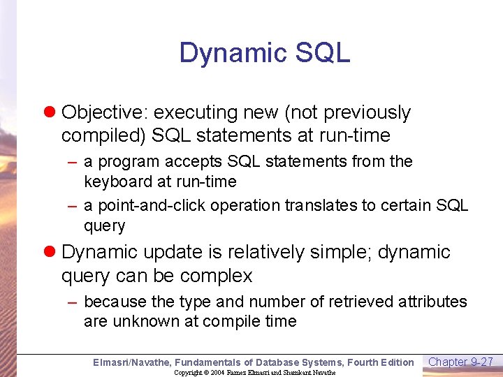 Dynamic SQL l Objective: executing new (not previously compiled) SQL statements at run-time –