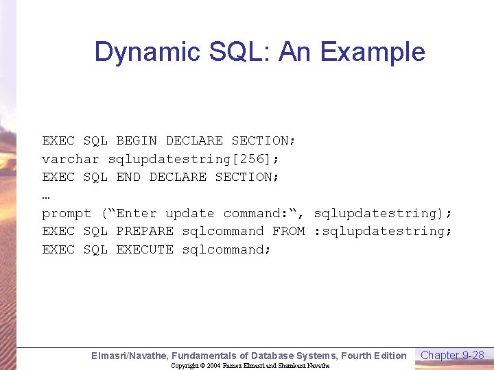 Dynamic SQL: An Example EXEC SQL BEGIN DECLARE SECTION; varchar sqlupdatestring[256]; EXEC SQL END
