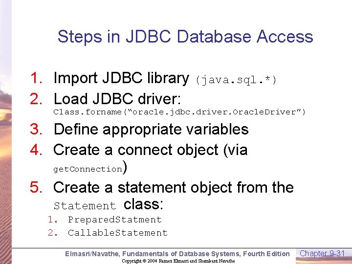 Steps in JDBC Database Access 1. Import JDBC library (java. sql. *) 2. Load