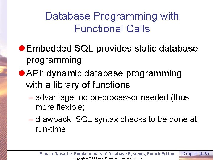 Database Programming with Functional Calls l Embedded SQL provides static database programming l API: