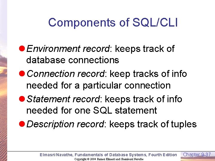 Components of SQL/CLI l Environment record: keeps track of database connections l Connection record: