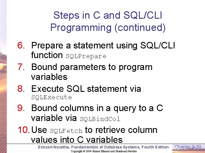 Steps in C and SQL/CLI Programming (continued) 6. Prepare a statement using SQL/CLI function