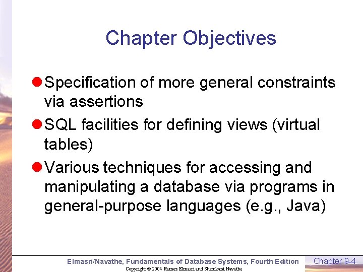 Chapter Objectives l Specification of more general constraints via assertions l SQL facilities for