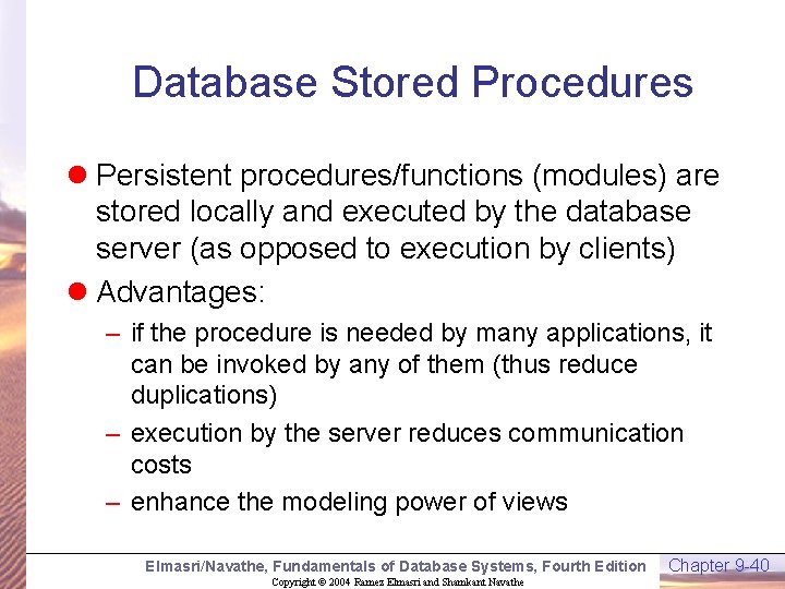 Database Stored Procedures l Persistent procedures/functions (modules) are stored locally and executed by the
