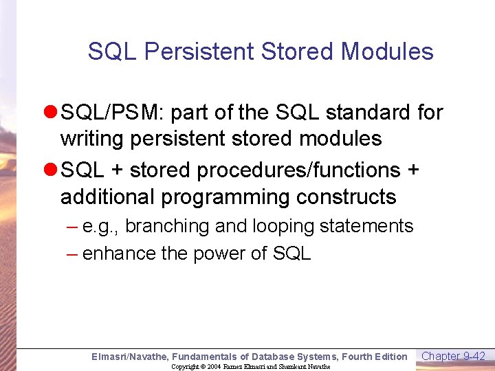 SQL Persistent Stored Modules l SQL/PSM: part of the SQL standard for writing persistent
