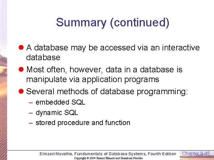 Summary (continued) l A database may be accessed via an interactive database l Most