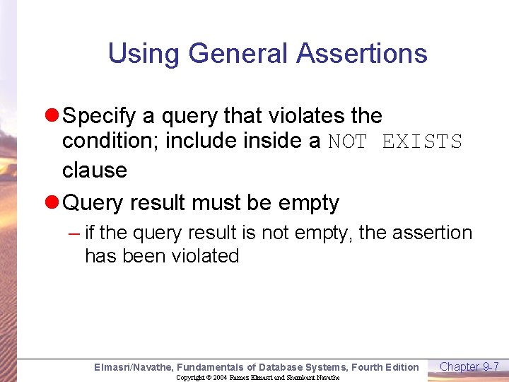 Using General Assertions l Specify a query that violates the condition; include inside a