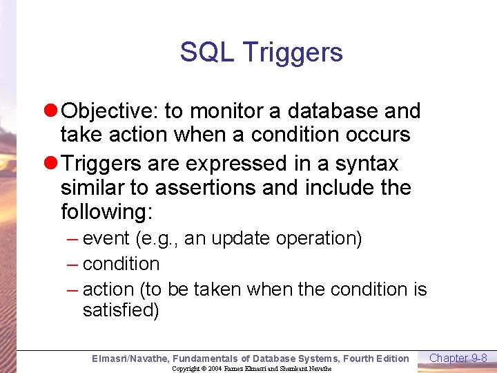 SQL Triggers l Objective: to monitor a database and take action when a condition
