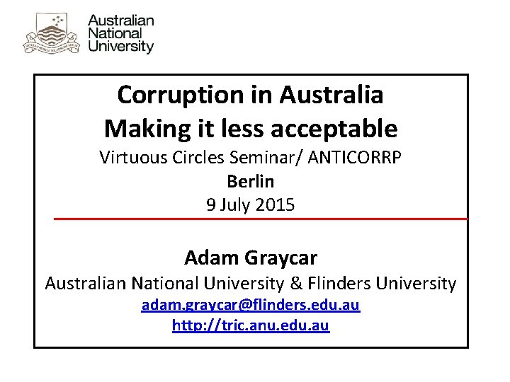Corruption in Australia Making it less acceptable Virtuous Circles Seminar/ ANTICORRP Berlin 9 July