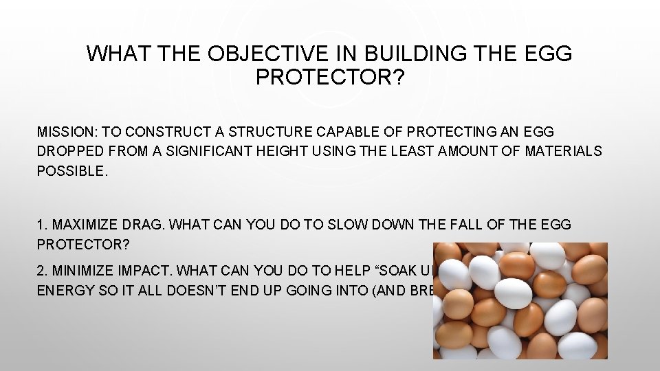 WHAT THE OBJECTIVE IN BUILDING THE EGG PROTECTOR? MISSION: TO CONSTRUCT A STRUCTURE CAPABLE