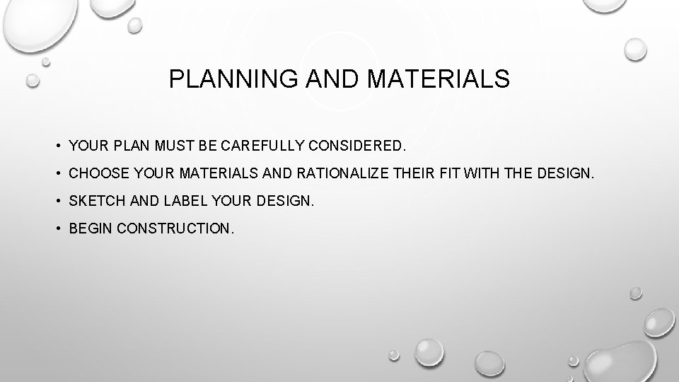 PLANNING AND MATERIALS • YOUR PLAN MUST BE CAREFULLY CONSIDERED. • CHOOSE YOUR MATERIALS