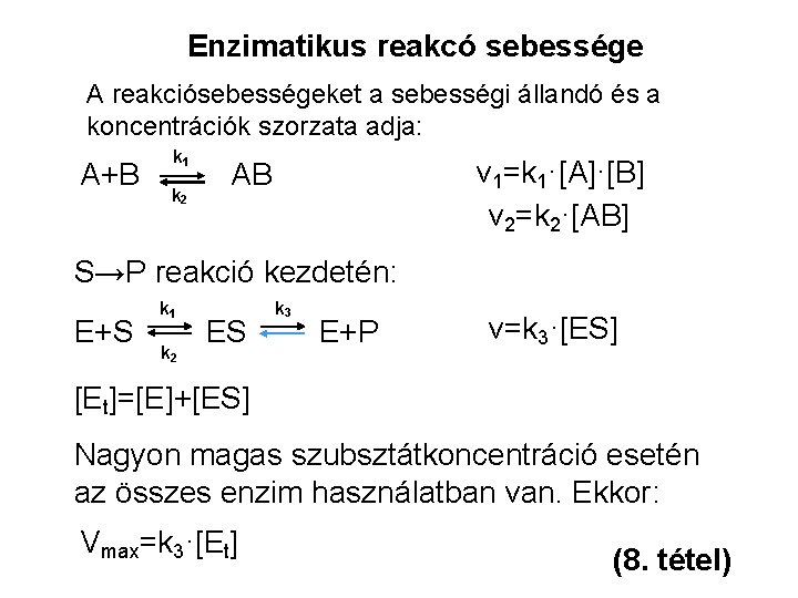 Enzimatikus reakcó sebessége A reakciósebességeket a sebességi állandó és a koncentrációk szorzata adja: A+B