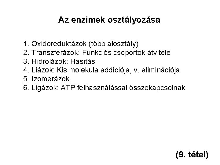 Az enzimek osztályozása 1. Oxidoreduktázok (több alosztály) 2. Transzferázok: Funkciós csoportok átvitele 3. Hidrolázok: