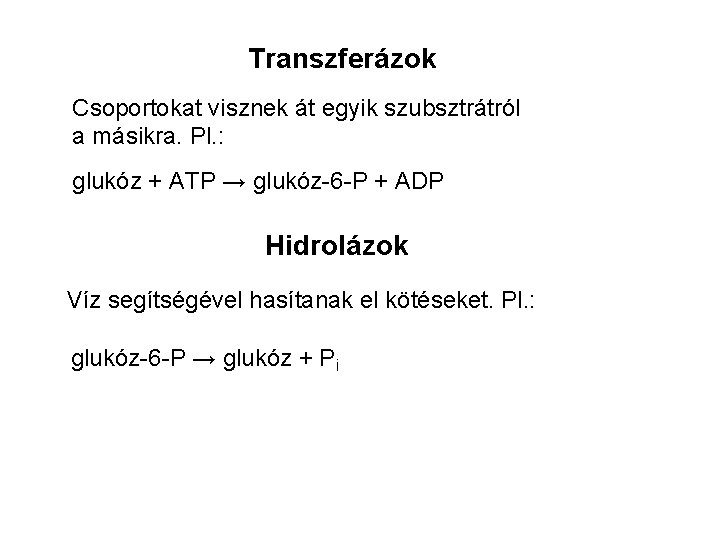 Transzferázok Csoportokat visznek át egyik szubsztrátról a másikra. Pl. : glukóz + ATP →