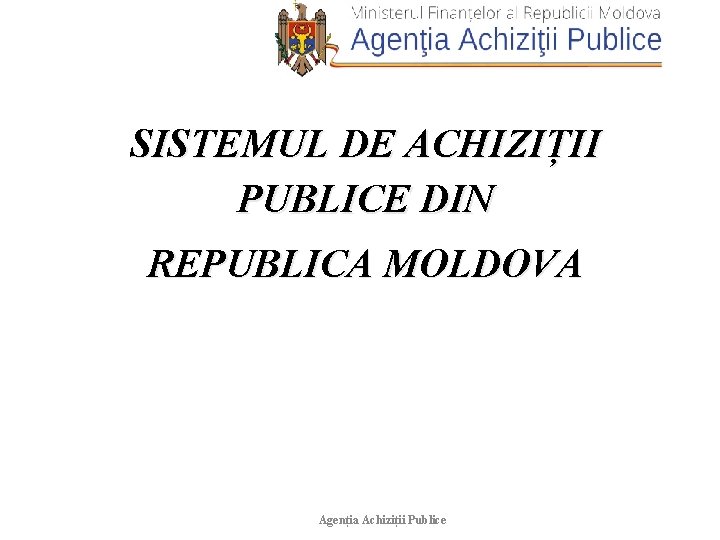 SISTEMUL DE ACHIZIȚII PUBLICE DIN REPUBLICA MOLDOVA Agenția Achiziții Publice 