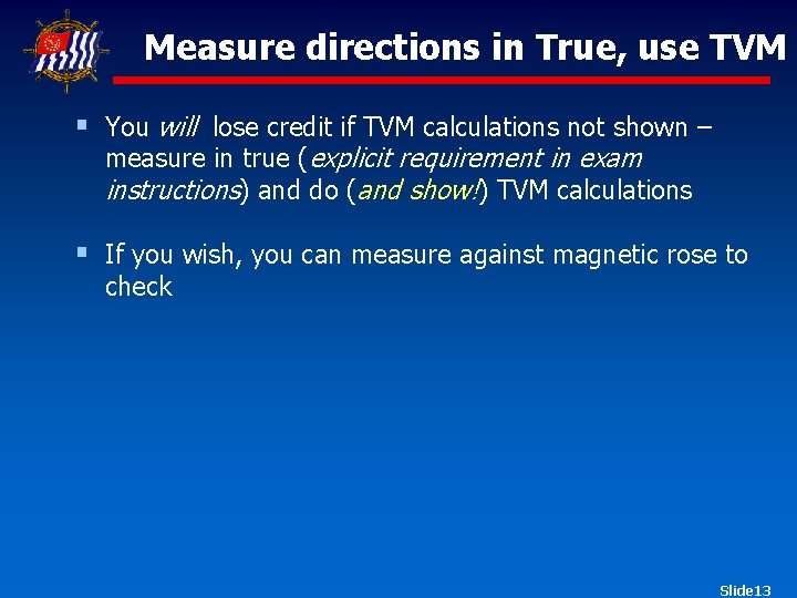 Measure directions in True, use TVM § You will lose credit if TVM calculations