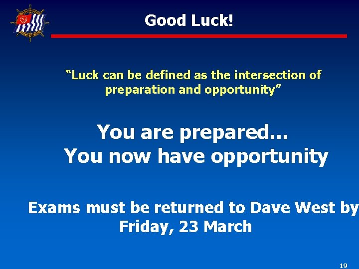 Good Luck! “Luck can be defined as the intersection of preparation and opportunity” You