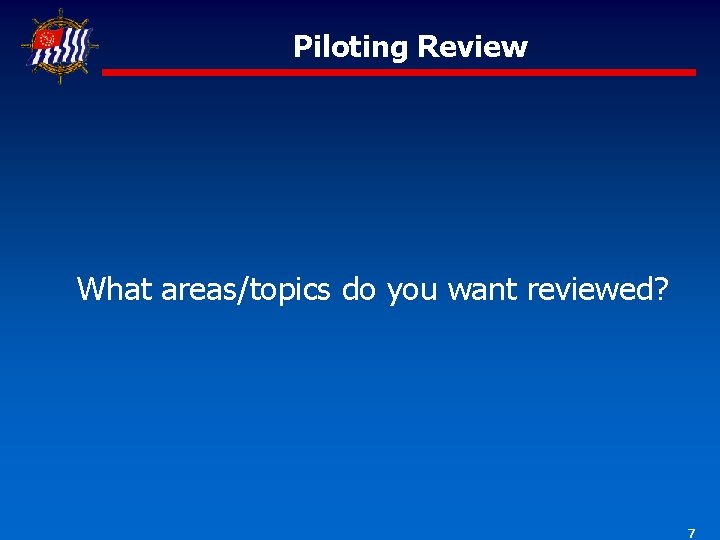Piloting Review What areas/topics do you want reviewed? 7 Piloting Review What areas/topics do you want reviewed? 7