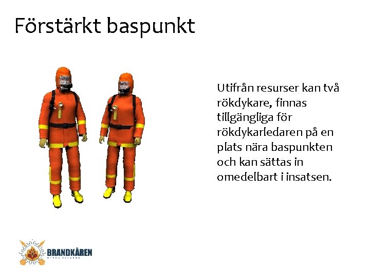 Förstärkt baspunkt Utifrån resurser kan två rökdykare, finnas tillgängliga för rökdykarledaren på en plats