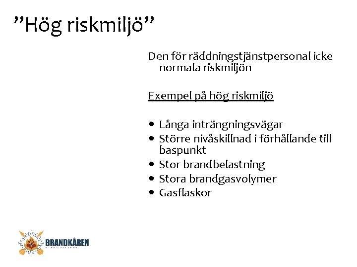 ”Hög riskmiljö” Den för räddningstjänstpersonal icke normala riskmiljön Exempel på hög riskmiljö Långa inträngningsvägar