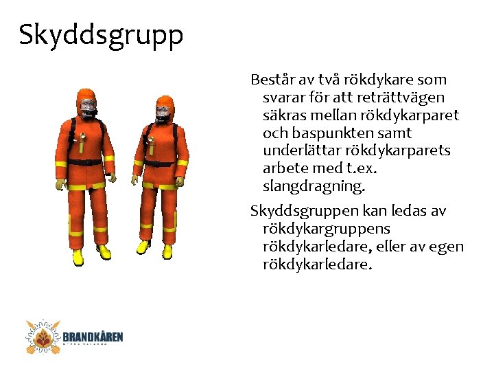 Skyddsgrupp Består av två rökdykare som svarar för att reträttvägen säkras mellan rökdykarparet och