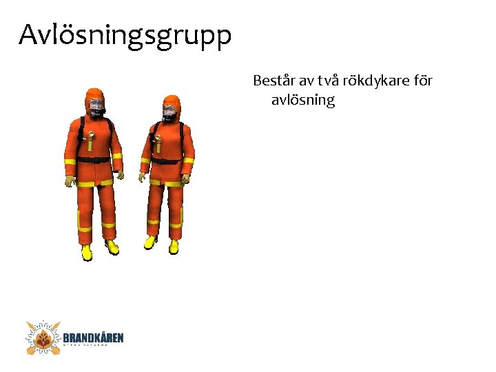 Avlösningsgrupp Består av två rökdykare för avlösning 